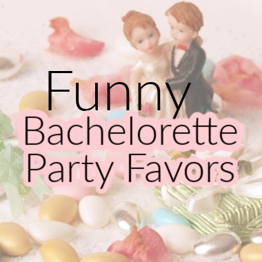 Funny Bachelorette Party Favors To Make Your Crew Laugh And Cry Together